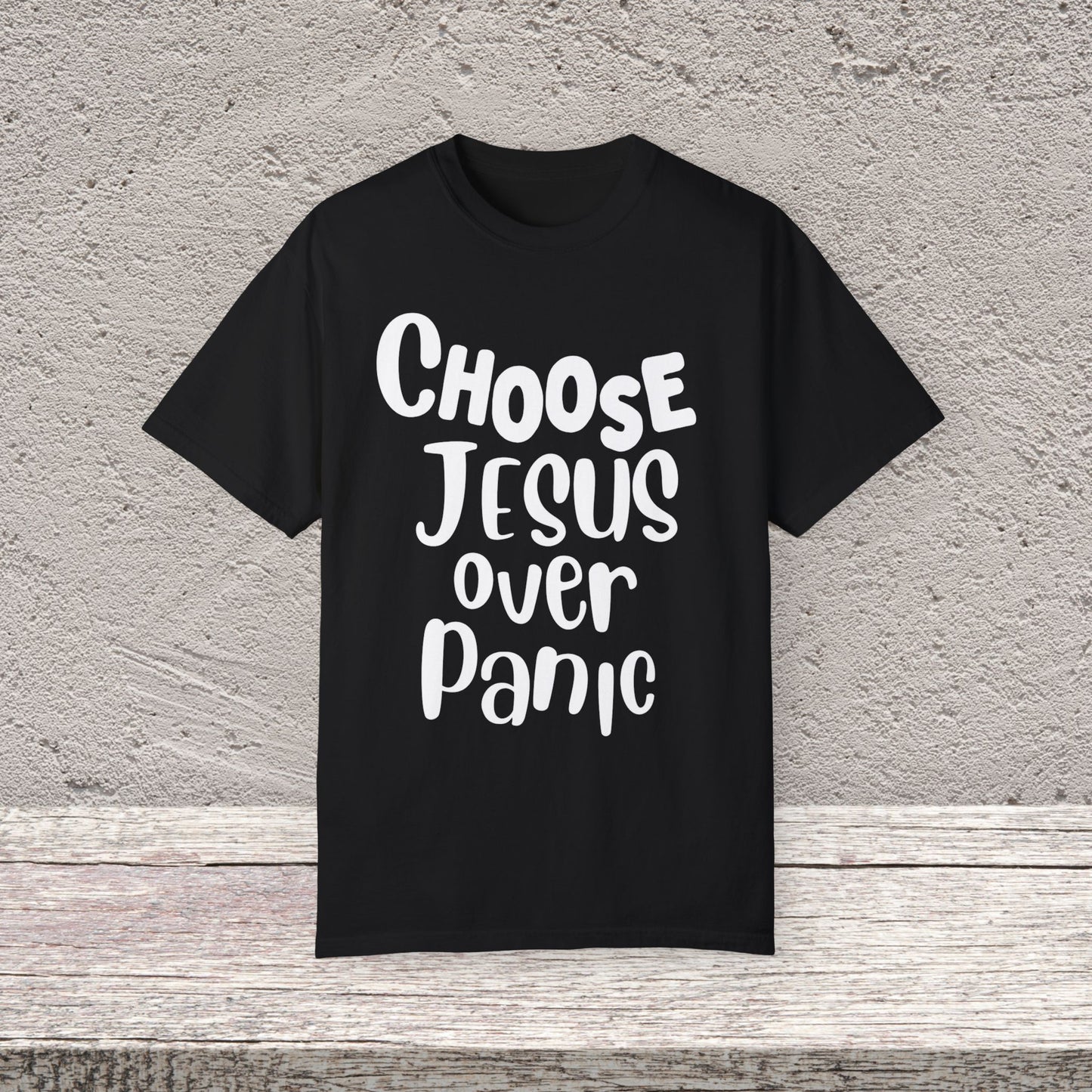 Unisex Garment-Dyed T-shirt Choose " Jesus over Panic"