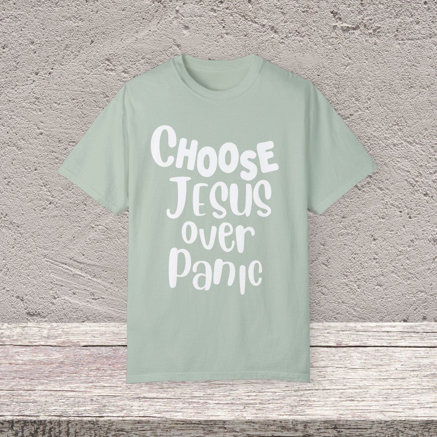 Unisex Garment-Dyed T-shirt Choose " Jesus over Panic"