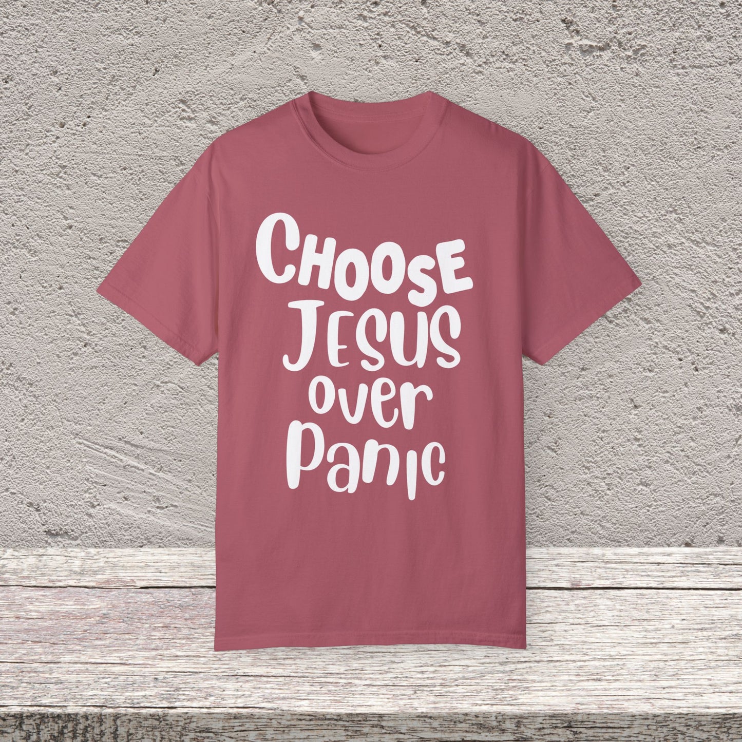 Unisex Garment-Dyed T-shirt Choose " Jesus over Panic"