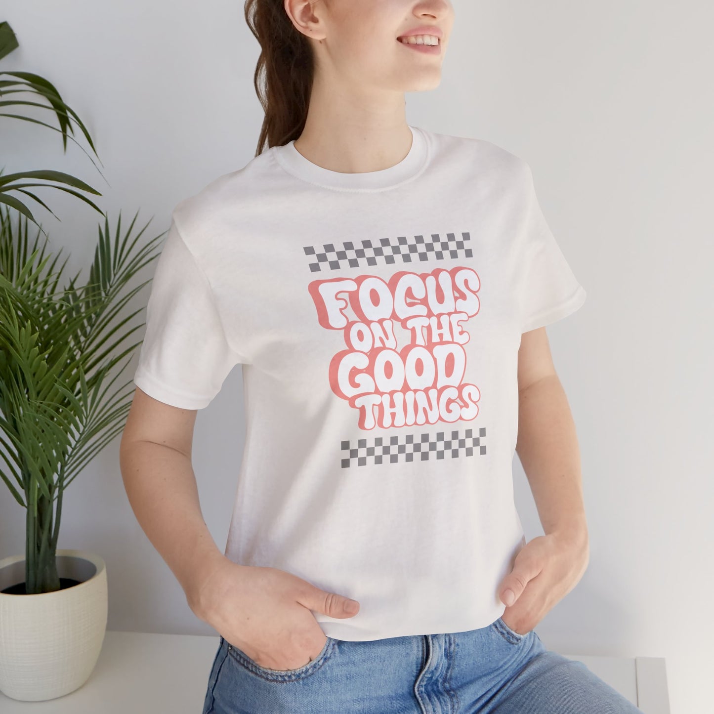 "Focus On The Good Things "