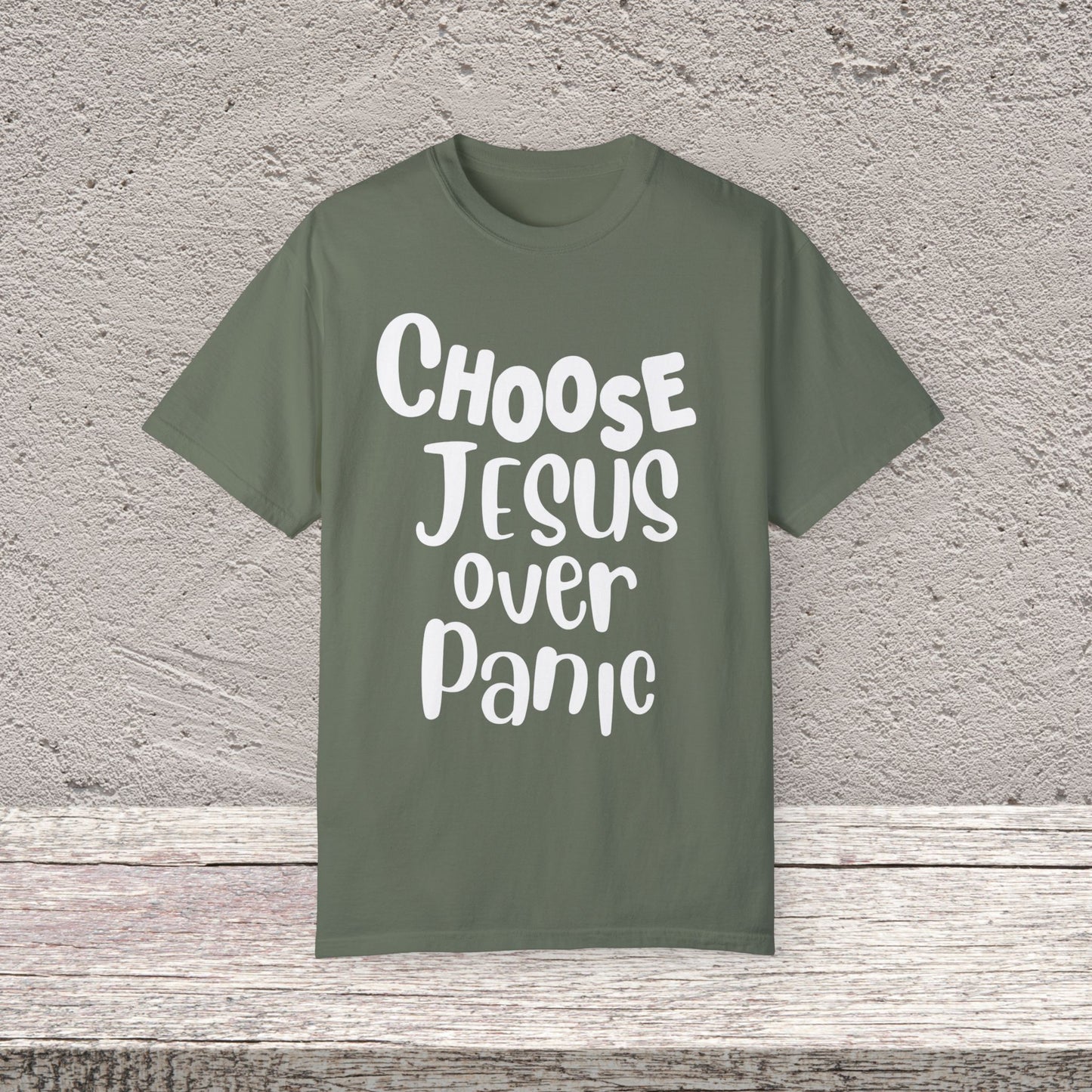Unisex Garment-Dyed T-shirt Choose " Jesus over Panic"