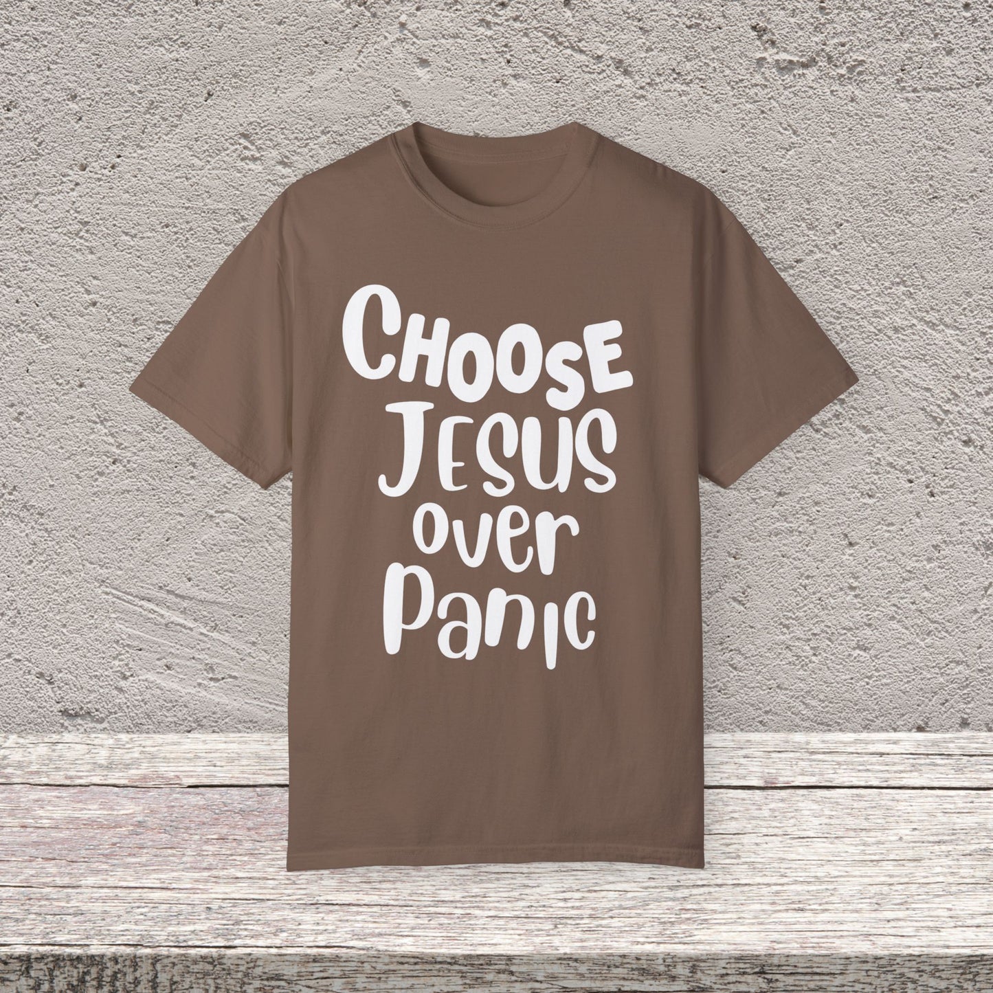 Unisex Garment-Dyed T-shirt Choose " Jesus over Panic"