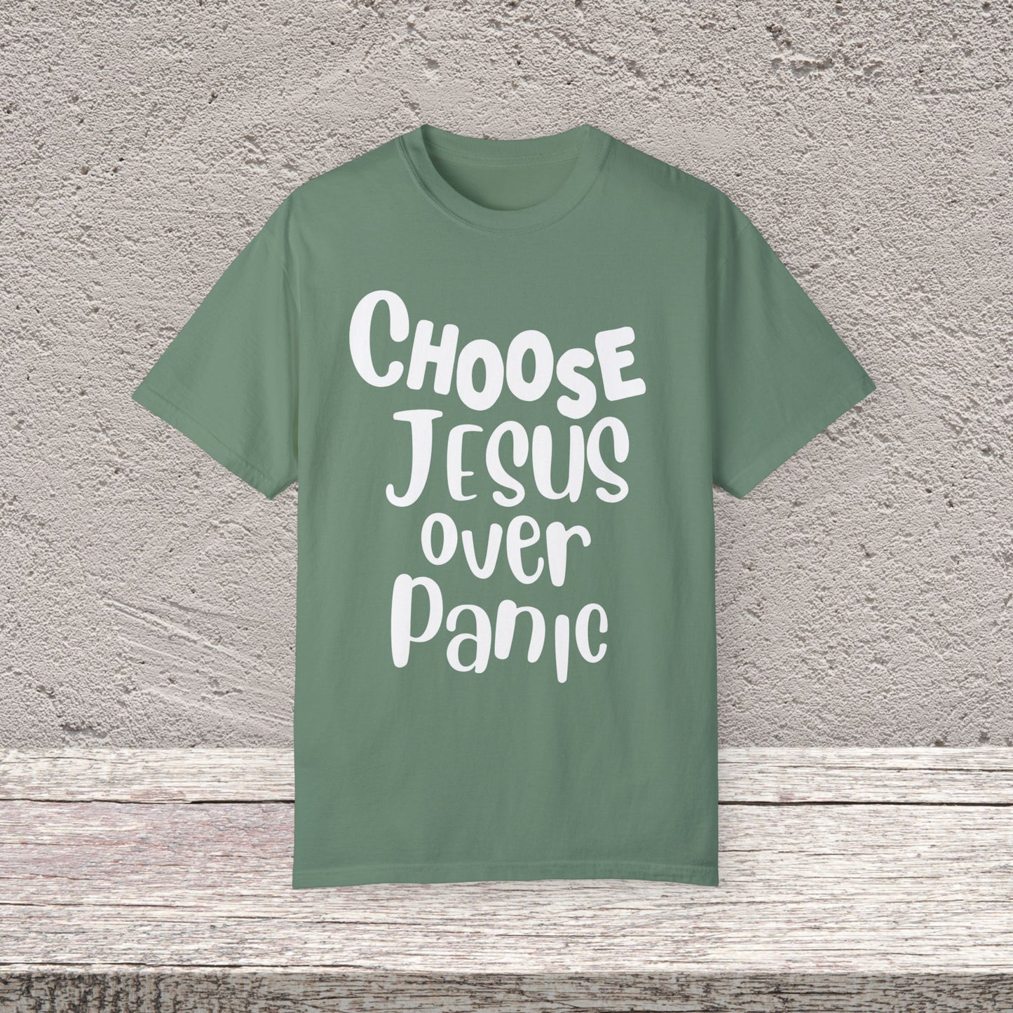 Unisex Garment-Dyed T-shirt Choose " Jesus over Panic"