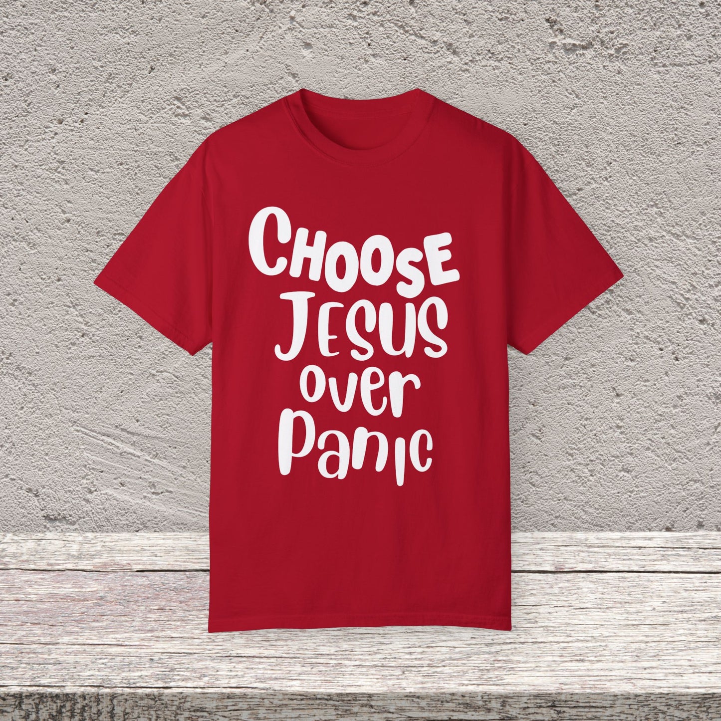 Unisex Garment-Dyed T-shirt Choose " Jesus over Panic"