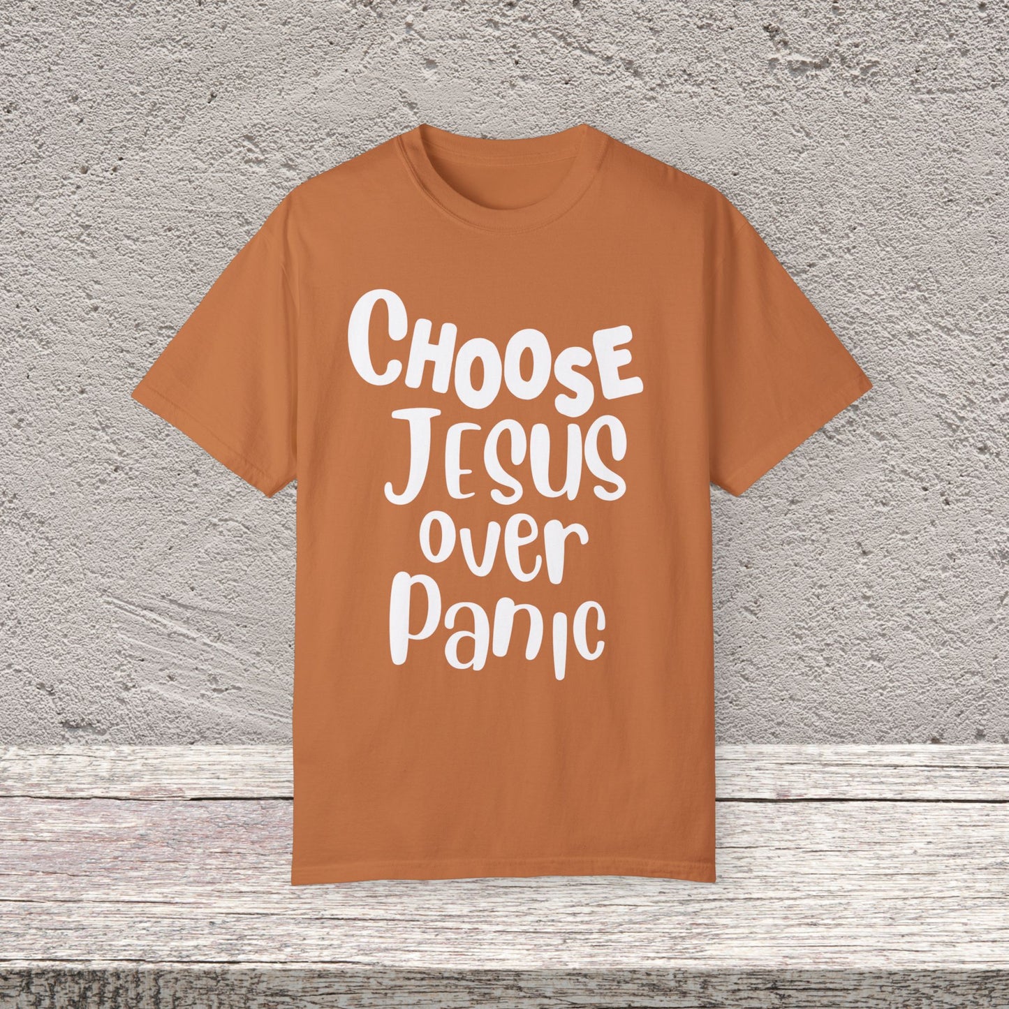 Unisex Garment-Dyed T-shirt Choose " Jesus over Panic"
