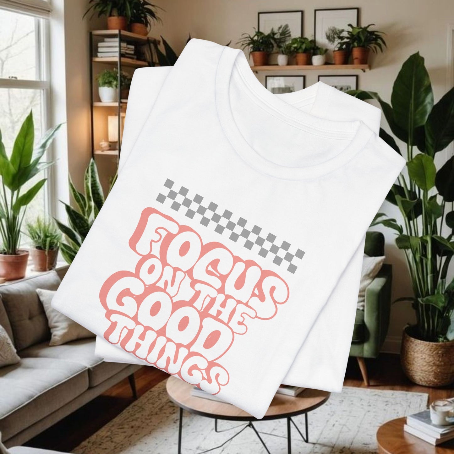 "Focus On The Good Things "