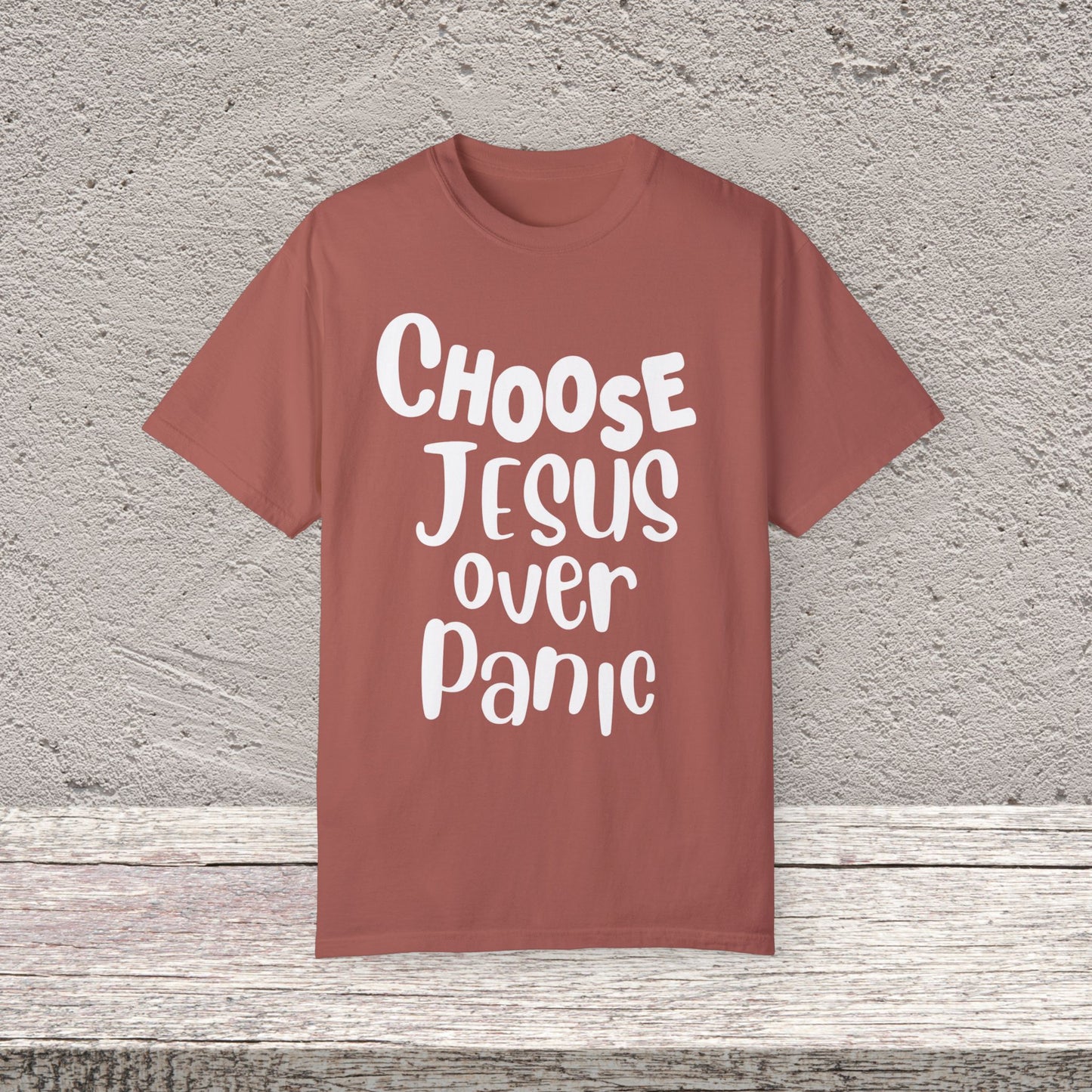 Unisex Garment-Dyed T-shirt Choose " Jesus over Panic"