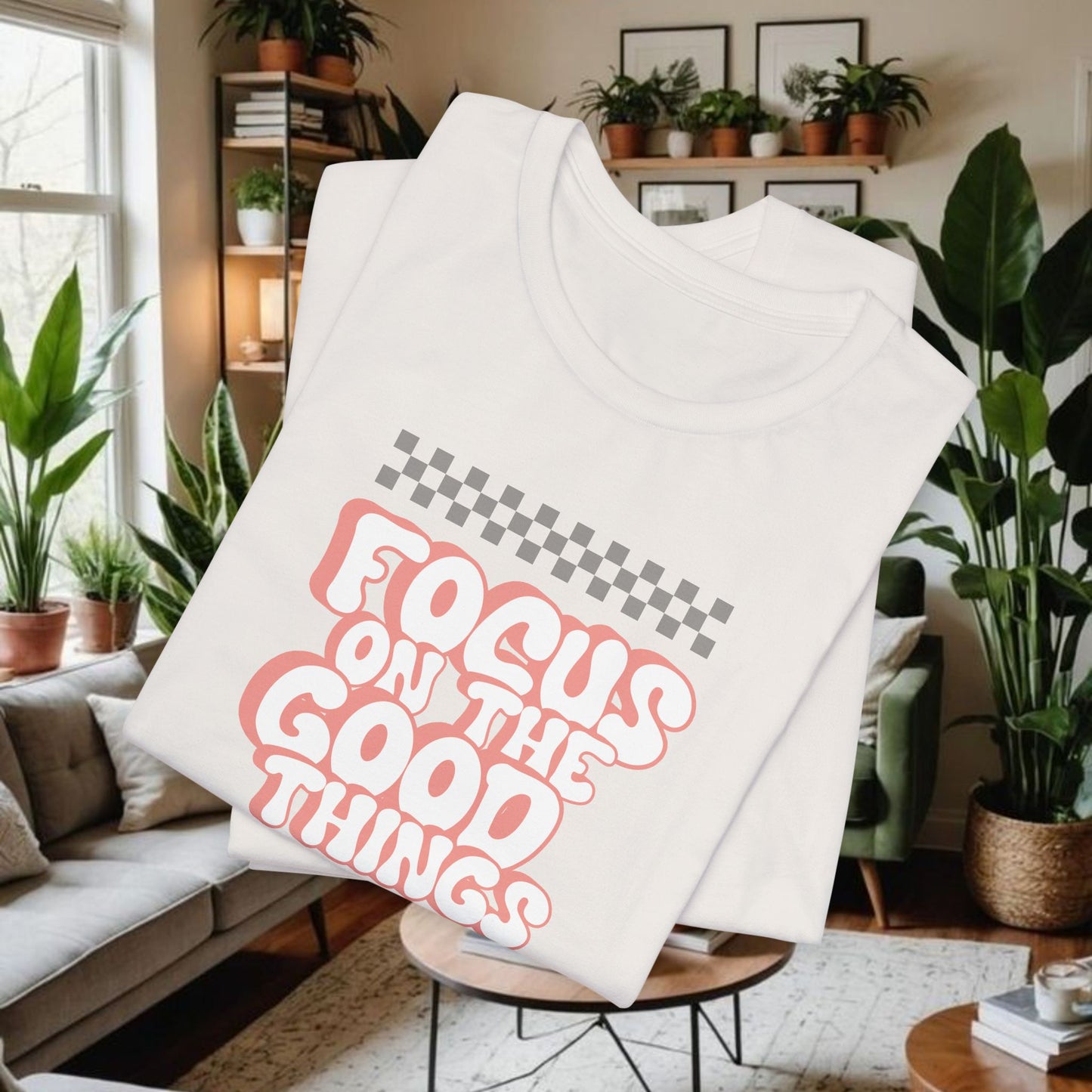 "Focus On The Good Things "